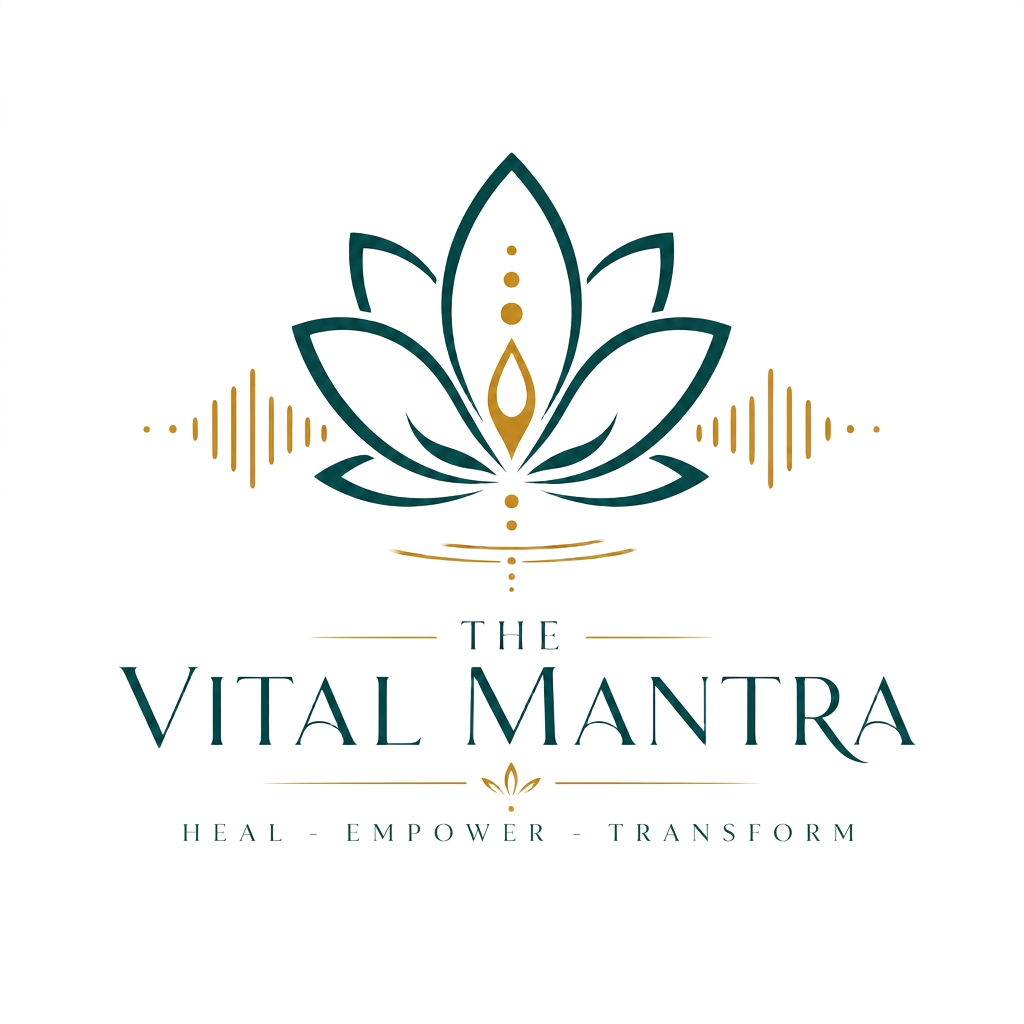 The Vital Mantra — Heal - Empower - Transform